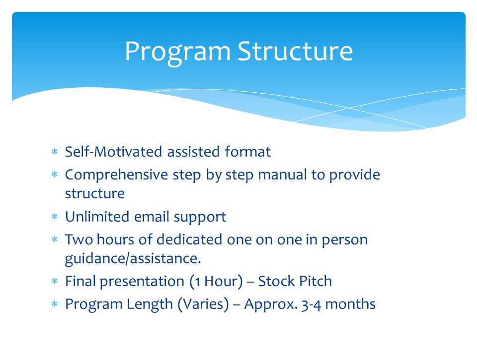 Self-Motivated assisted format  Comprehensive step by step manual to provide structure  Unlimited  support  Two hours of dedicated one on one in person guidance/assistance.