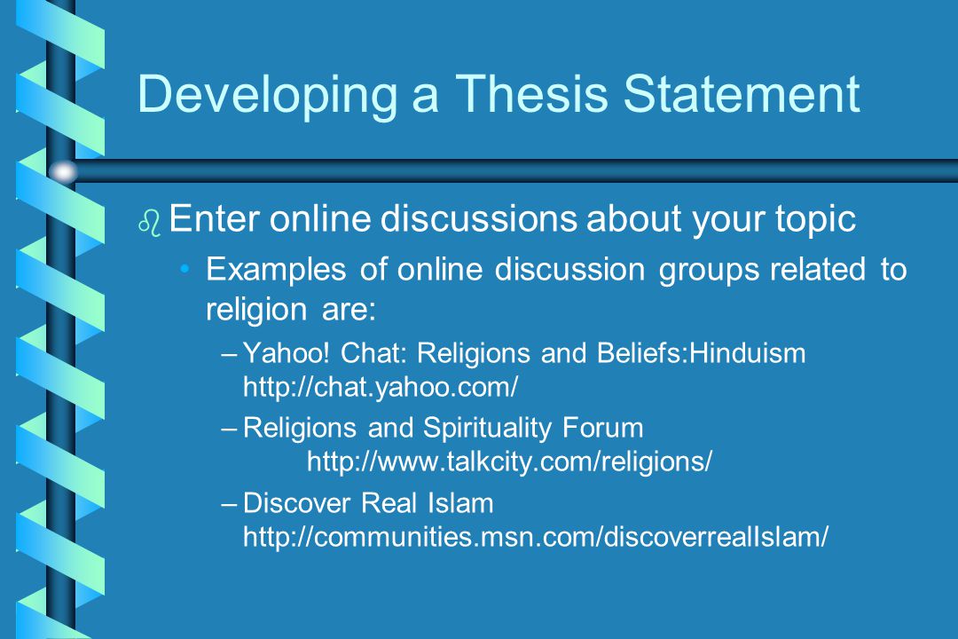 b b Enter online discussions about your topic Examples of online discussion groups related to religion are: – –Yahoo.