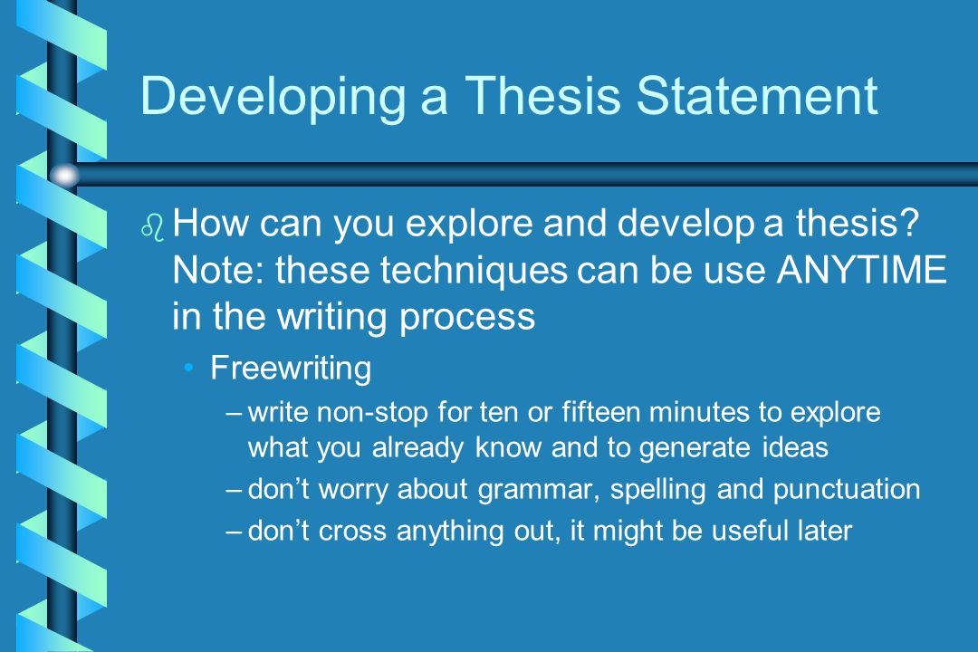 Developing a Thesis Statement b b How can you explore and develop a thesis.