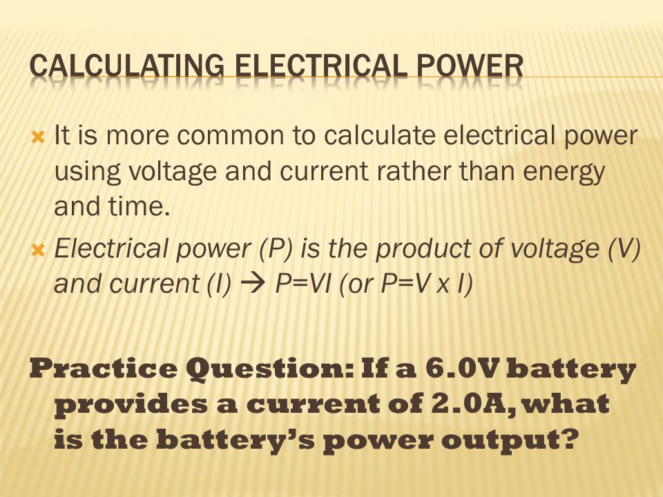 IIt is more common to calculate electrical power using voltage and current rather than energy and time.