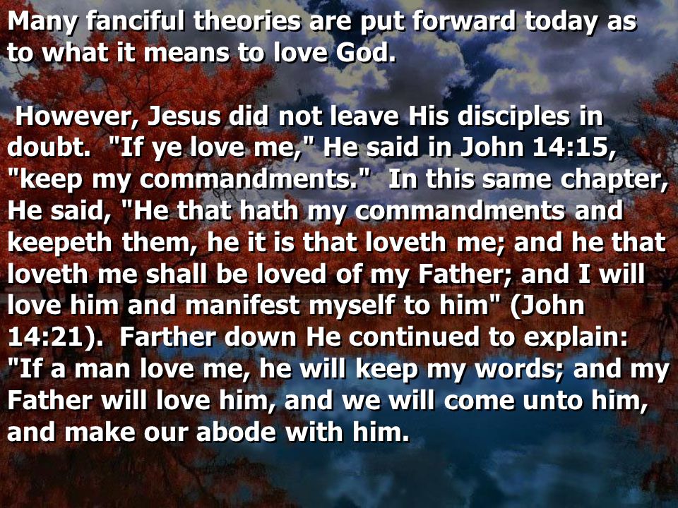 Many fanciful theories are put forward today as to what it means to love God.