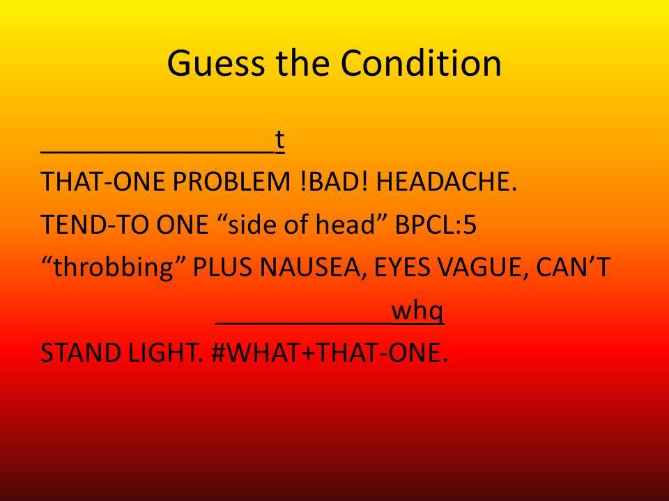 Guess the Condition ________________t THAT-ONE PROBLEM !BAD.
