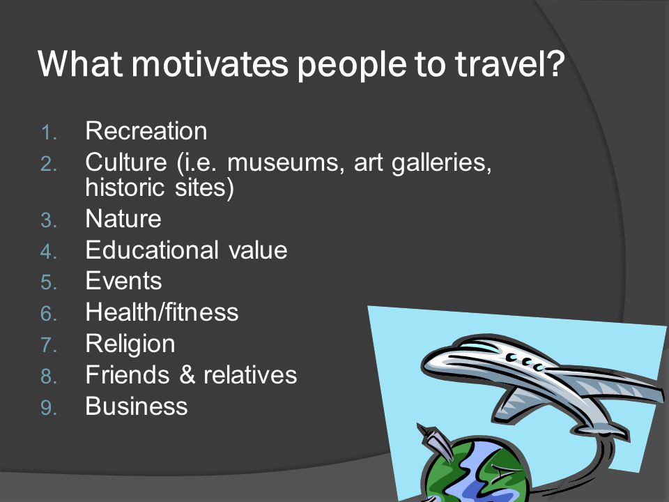 What motivates people to travel. 1. Recreation 2.