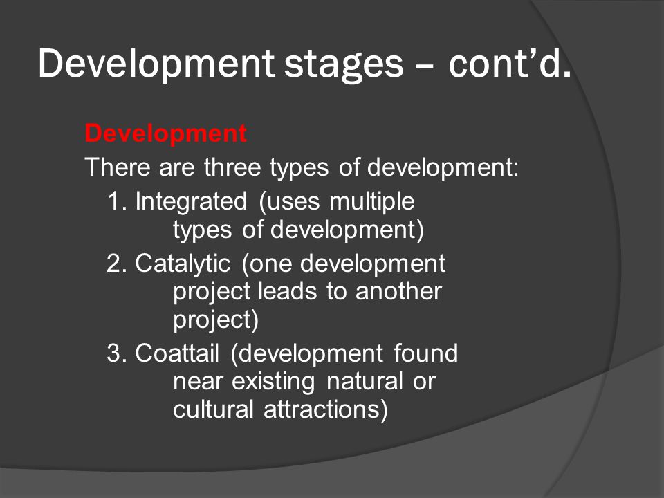 Development stages – cont’d. Development There are three types of development: 1.