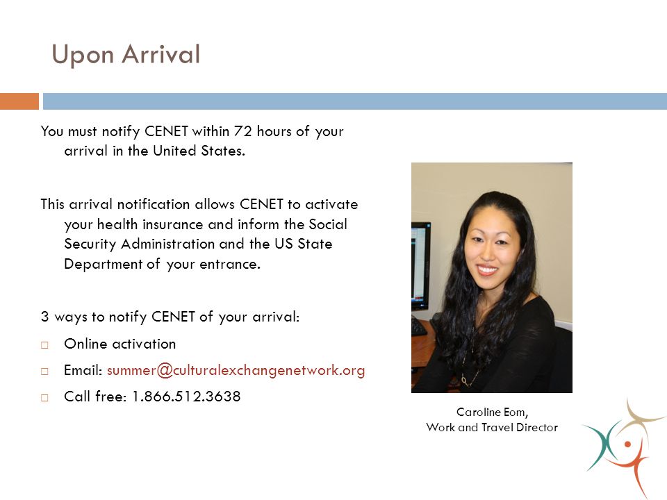 Upon Arrival You must notify CENET within 72 hours of your arrival in the United States.