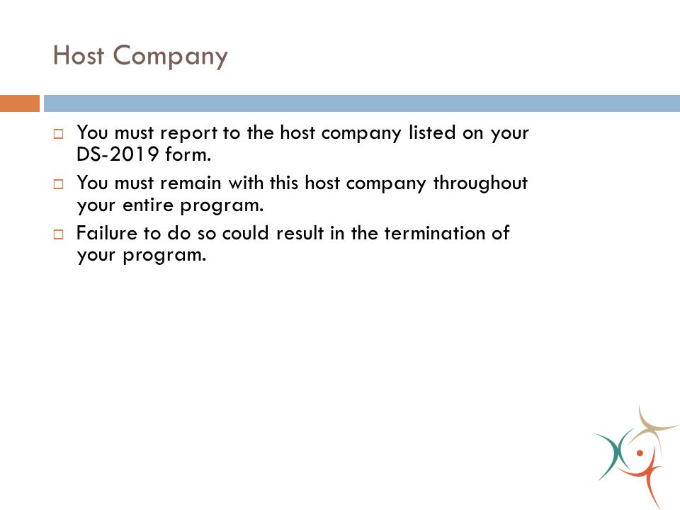 Host Company  You must report to the host company listed on your DS-2019 form.