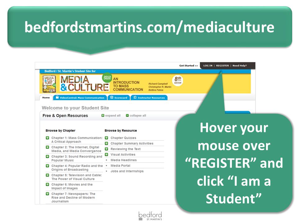 bedfordstmartins.com/mediaculture Hover your mouse over REGISTER and click I am a Student
