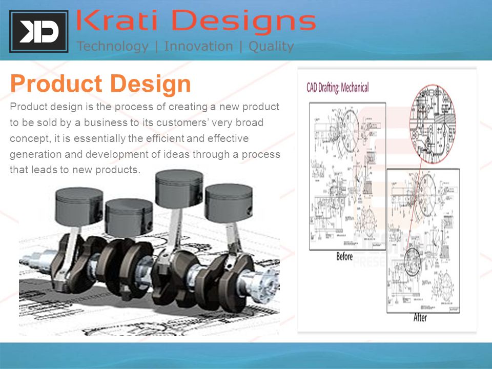 Product Design Product design is the process of creating a new product to be sold by a business to its customers’ very broad concept, it is essentially the efficient and effective generation and development of ideas through a process that leads to new products.