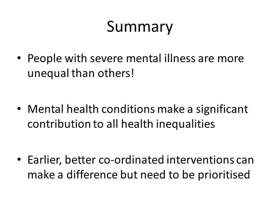 Summary People with severe mental illness are more unequal than others.