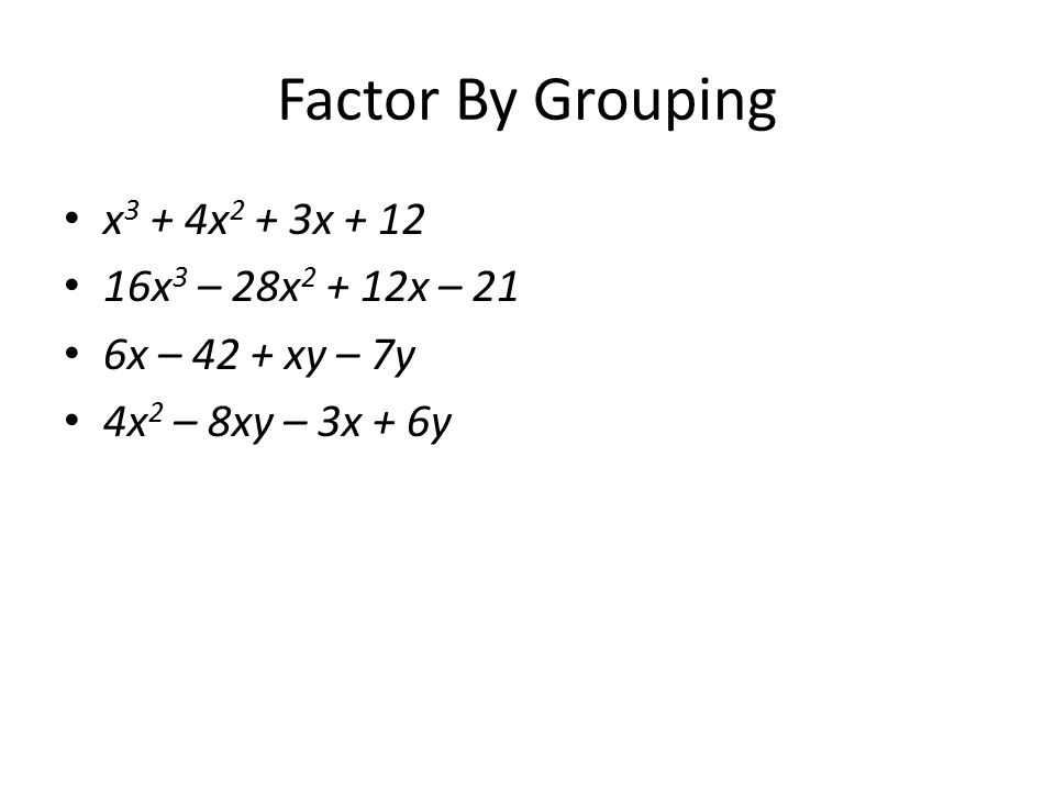Factor By Grouping x 3 + 4x 2 + 3x x 3 – 28x x – 21 6x – 42 + xy – 7y 4x 2 – 8xy – 3x + 6y