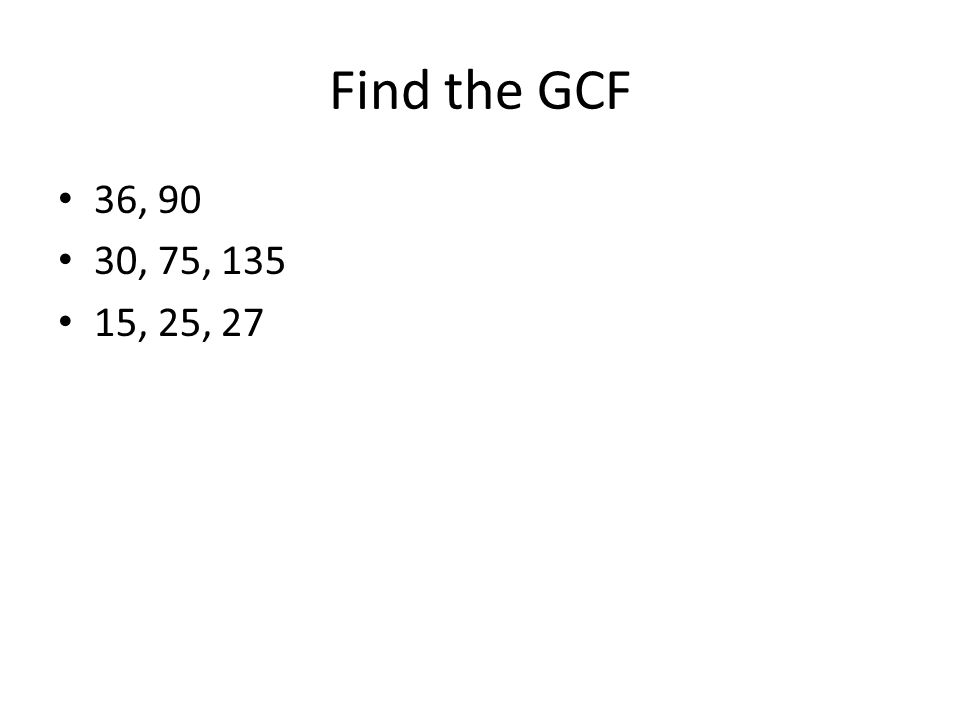 Find the GCF 36, 90 30, 75, , 25, 27