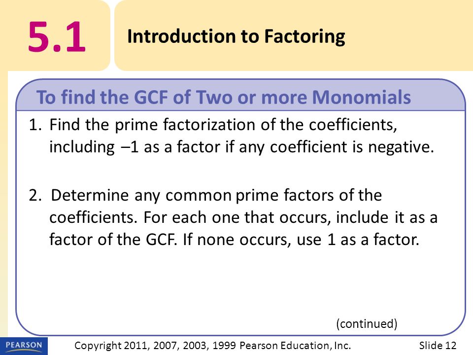 1.Find the prime factorization of the coefficients, including –1 as a factor if any coefficient is negative.