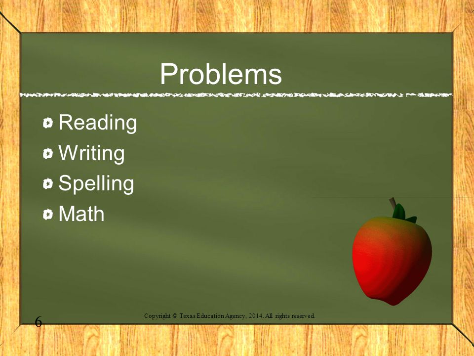 Problems Reading Writing Spelling Math 6 Copyright © Texas Education Agency, 2014.