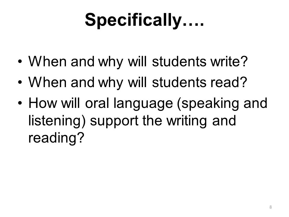 Specifically…. When and why will students write. When and why will students read.