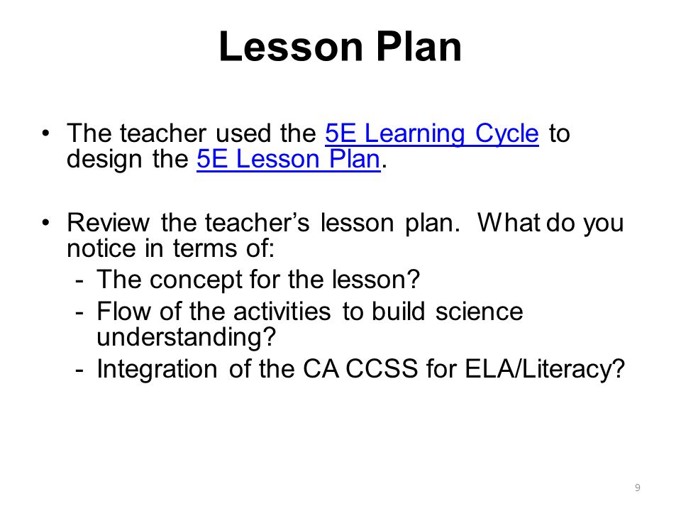 Lesson Plan The teacher used the 5E Learning Cycle to design the 5E Lesson Plan.5E Learning Cycle5E Lesson Plan Review the teacher’s lesson plan.