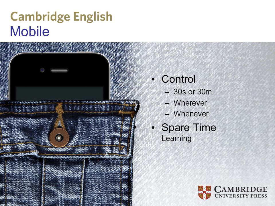 Mobile Control –30s or 30m –Wherever –Whenever Spare Time Learning