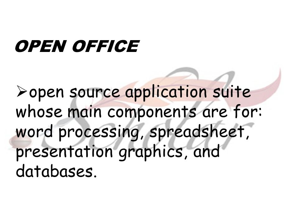 OPEN OFFICE  open source application suite whose main components are for: word processing, spreadsheet, presentation graphics, and databases.
