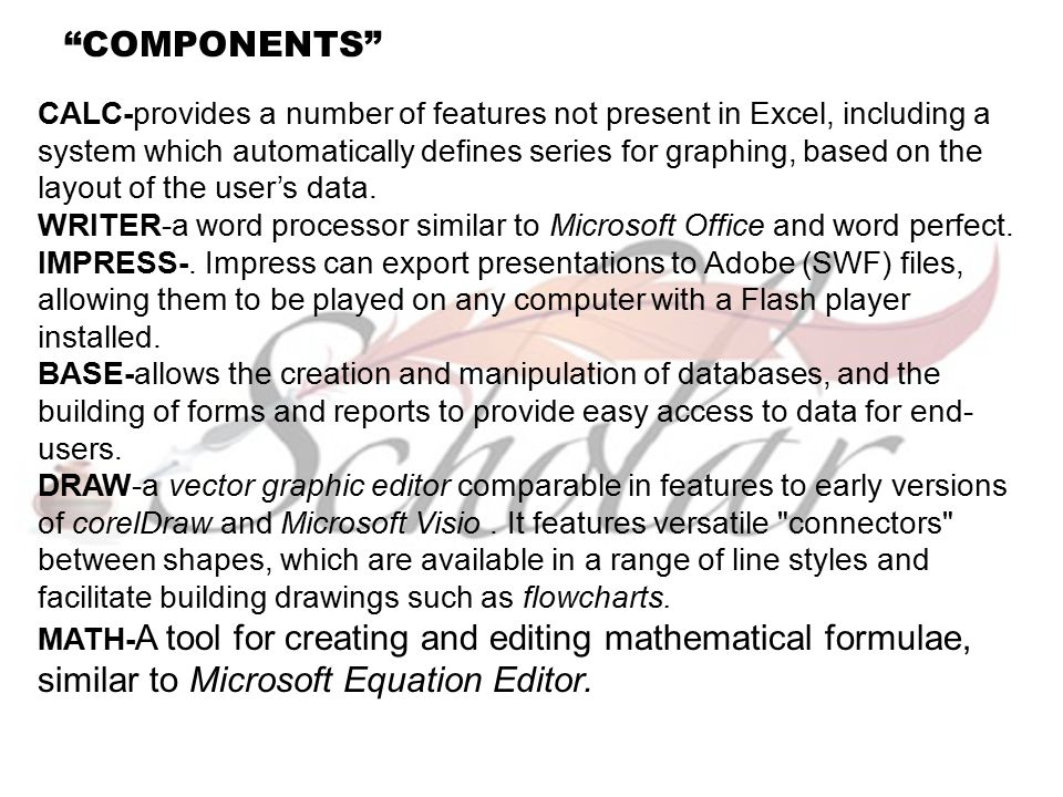 COMPONENTS CALC-provides a number of features not present in Excel, including a system which automatically defines series for graphing, based on the layout of the user’s data.