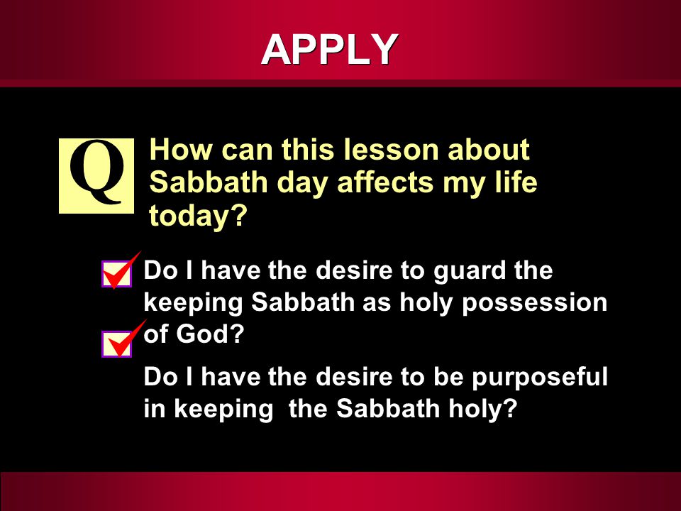 APPLY How can this lesson about Sabbath day affects my life today.
