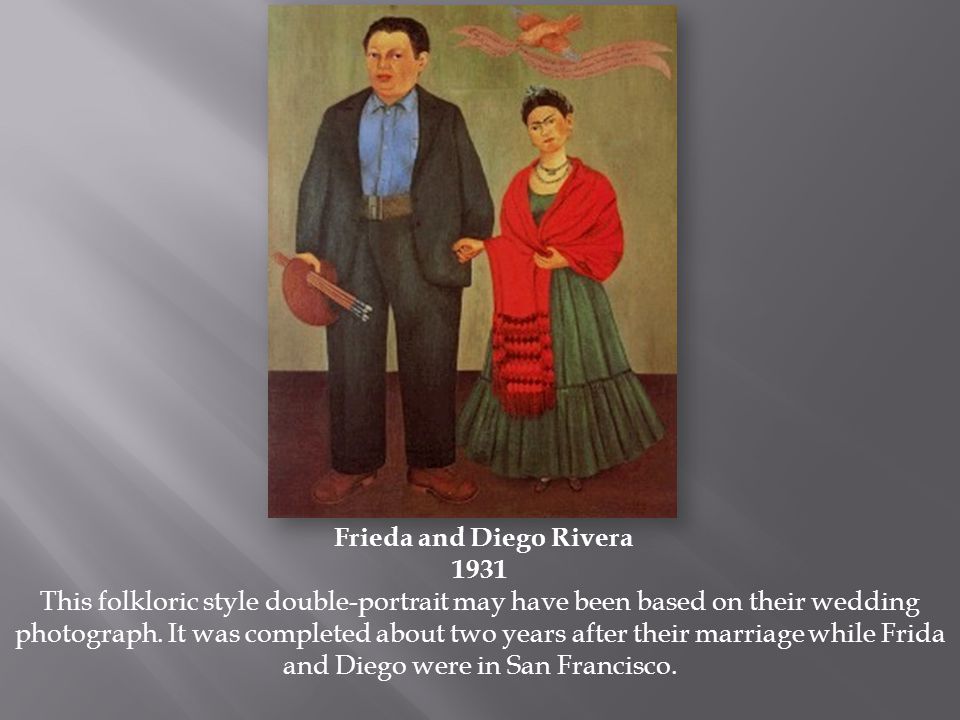 Frieda and Diego Rivera 1931 This folkloric style double-portrait may have been based on their wedding photograph.