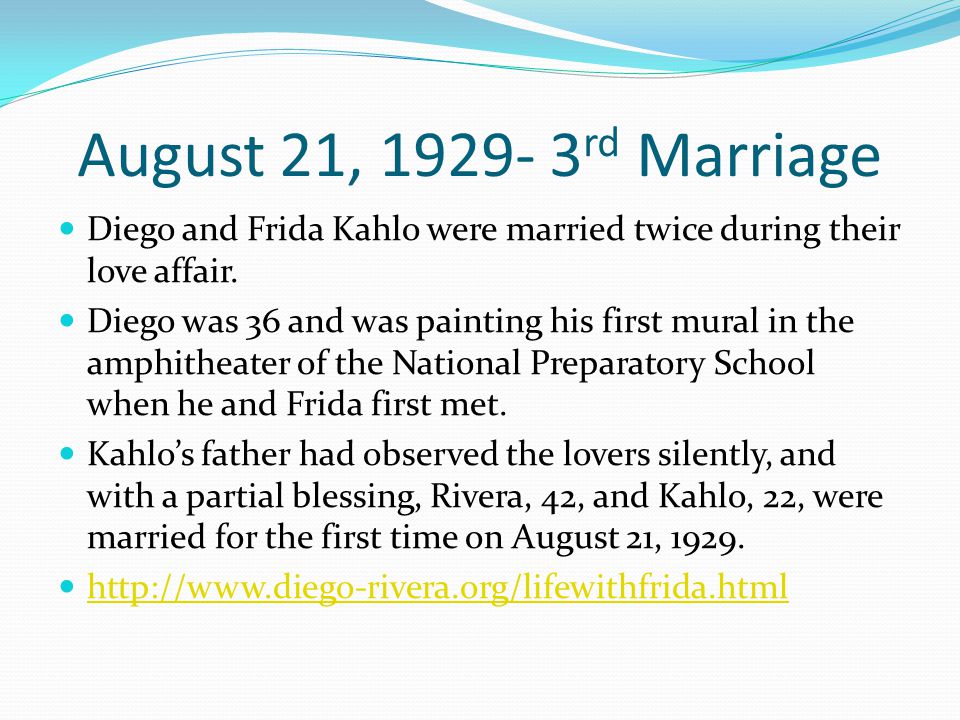 August 21, rd Marriage Diego and Frida Kahlo were married twice during their love affair.