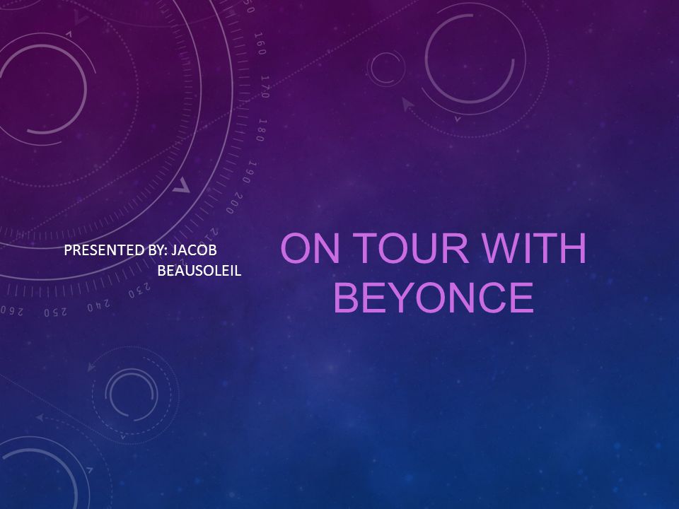 ON TOUR WITH BEYONCE PRESENTED BY: JACOB BEAUSOLEIL