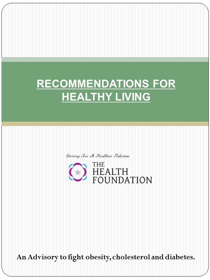 RECOMMENDATIONS FOR HEALTHY LIVING An Advisory to fight obesity, cholesterol and diabetes.