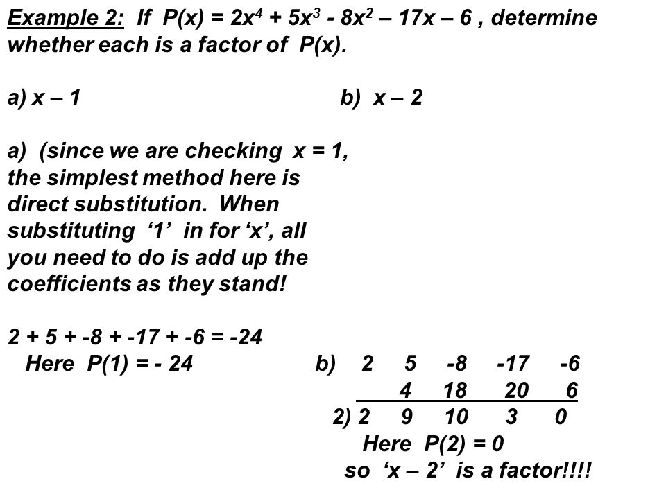 Example 2: If P(x) = 2x 4 + 5x 3 - 8x 2 – 17x – 6, determine whether each is a factor of P(x).