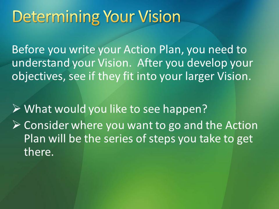 Before you write your Action Plan, you need to understand your Vision.