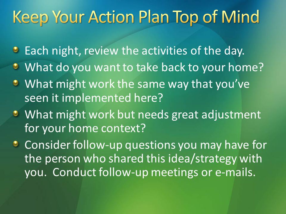 Each night, review the activities of the day. What do you want to take back to your home.