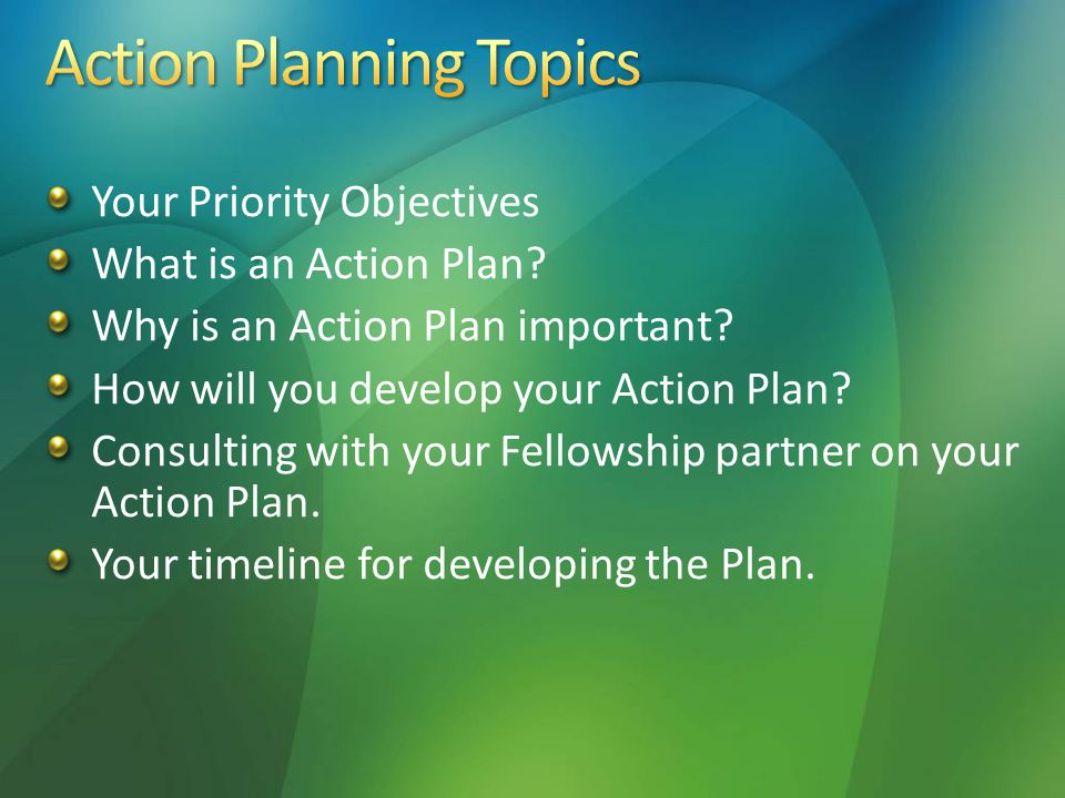 Your Priority Objectives What is an Action Plan. Why is an Action Plan important.