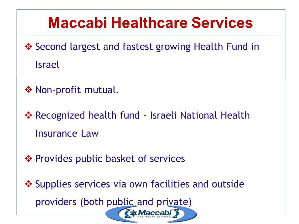  Second largest and fastest growing Health Fund in Israel  Non-profit mutual.