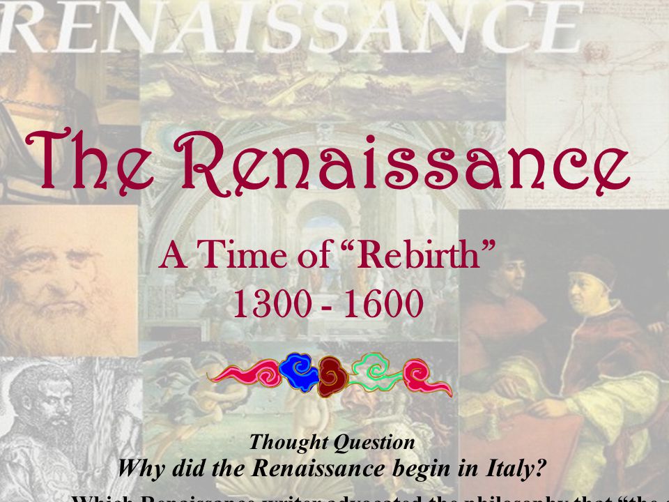 The Renaissance A Time of Rebirth Thought Question Why did the Renaissance begin in Italy.