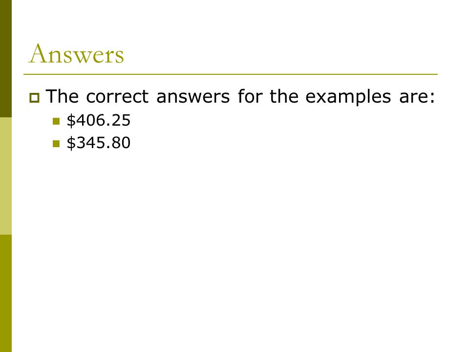 Answers  The correct answers for the examples are: $ $345.80