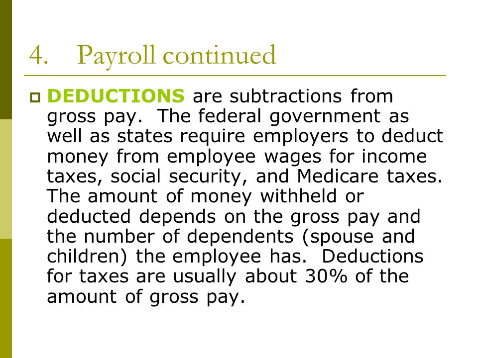 4.Payroll continued  DEDUCTIONS are subtractions from gross pay.