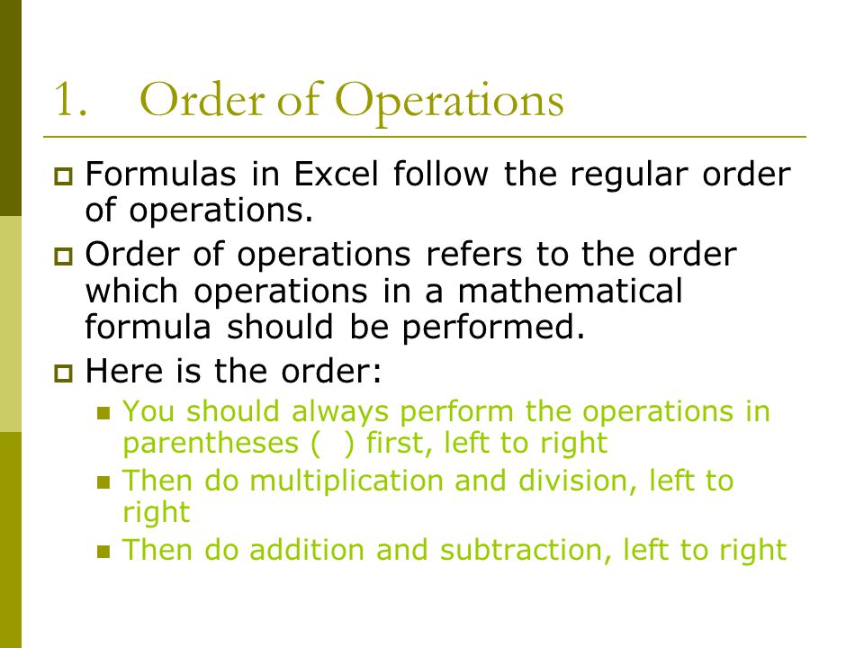 1.Order of Operations  Formulas in Excel follow the regular order of operations.