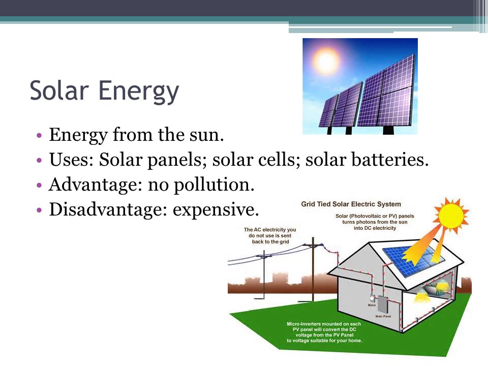 Solar Energy Energy from the sun. Uses: Solar panels; solar cells; solar batteries.