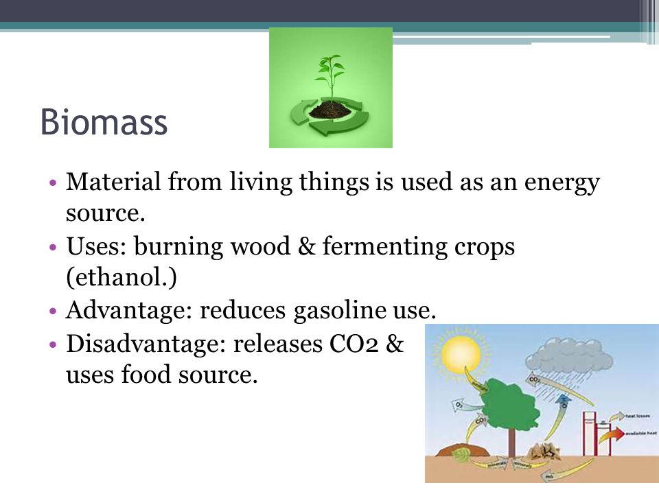 Biomass Material from living things is used as an energy source.