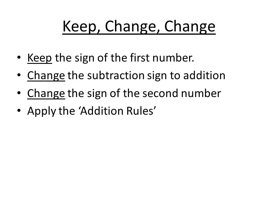 Keep, Change, Change Keep the sign of the first number.