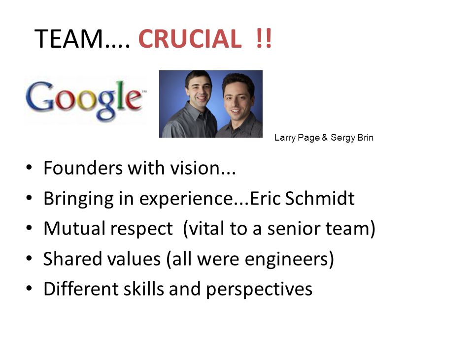 TEAM…. CRUCIAL !. Founders with vision...