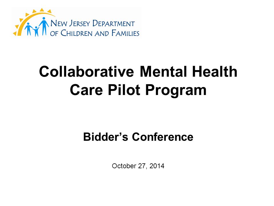 Collaborative Mental Health Care Pilot Program Bidder’s Conference October 27, 2014