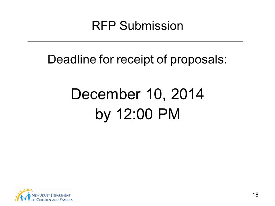 18 RFP Submission Deadline for receipt of proposals: December 10, 2014 by 12:00 PM