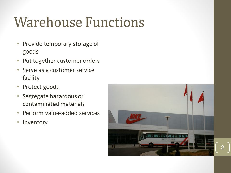 Warehouse Functions Provide temporary storage of goods Put together customer orders Serve as a customer service facility Protect goods Segregate hazardous or contaminated materials Perform value-added services Inventory 2