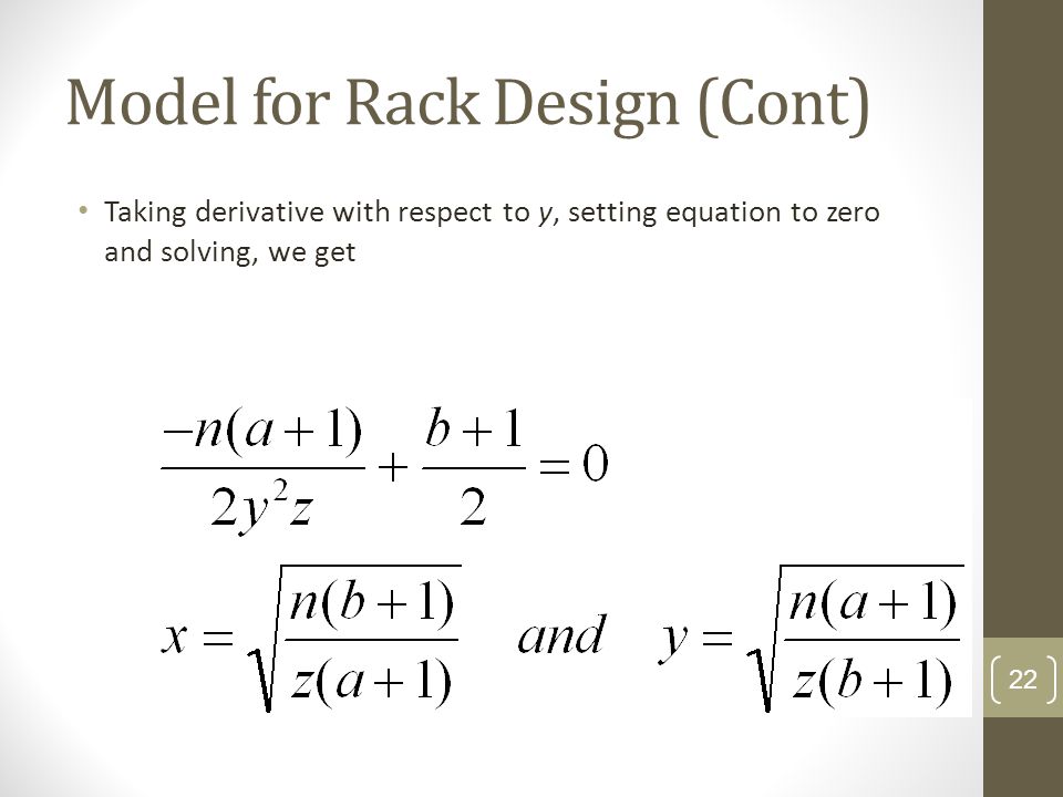 Model for Rack Design (Cont) Taking derivative with respect to y, setting equation to zero and solving, we get 22