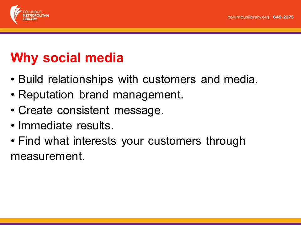 Why social media Build relationships with customers and media.