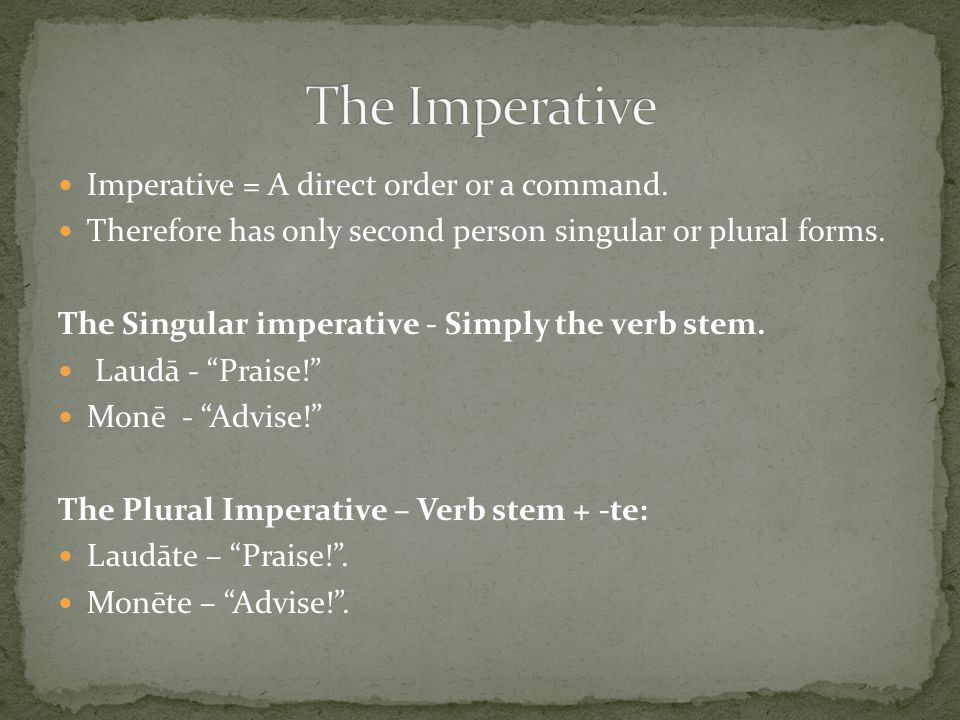 Imperative = A direct order or a command.