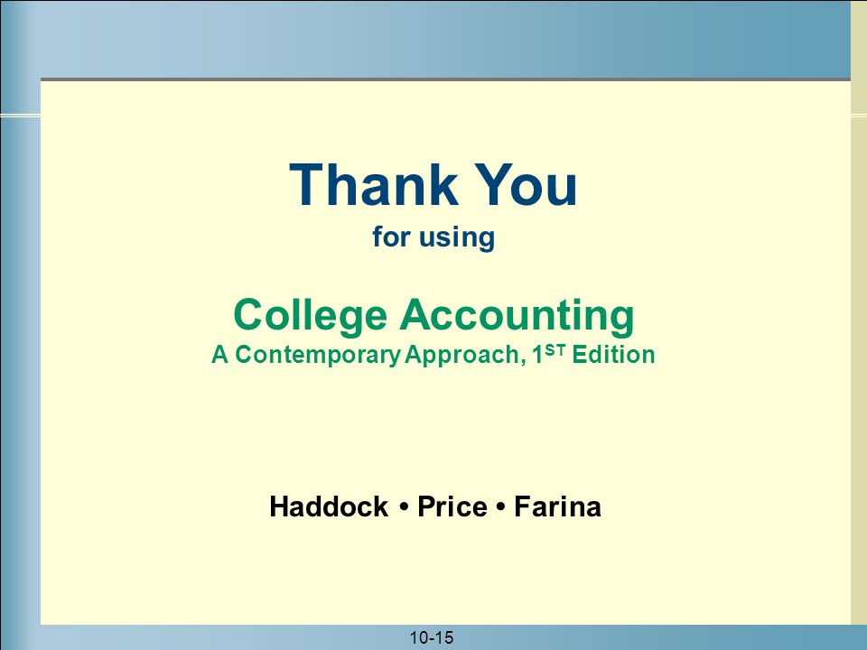 10-15 Haddock Price Farina Thank You for using College Accounting A Contemporary Approach, 1 ST Edition