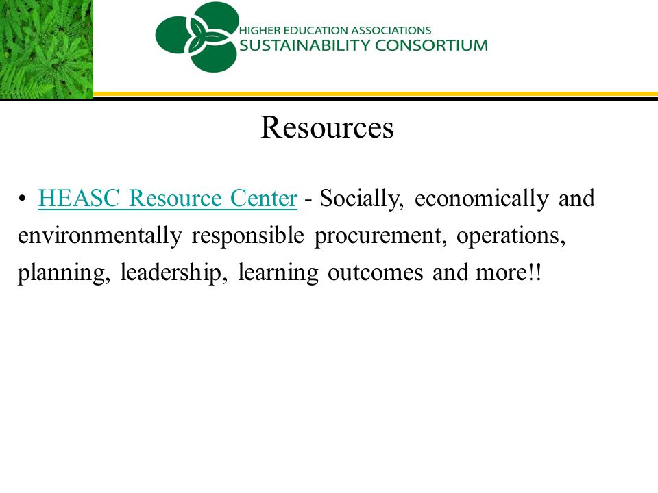 HEASC Resource Center - Socially, economically and environmentally responsible procurement, operations, planning, leadership, learning outcomes and more!!HEASC Resource Center Resources