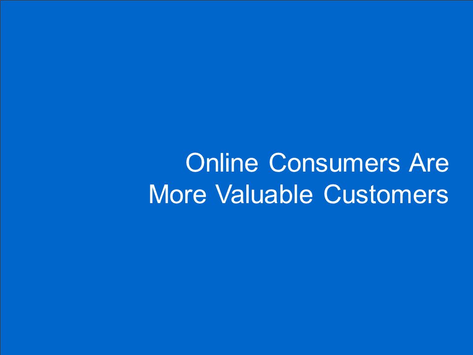 22 Online Consumers Are More Valuable Customers