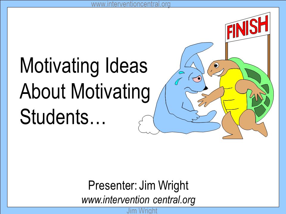 Jim Wright Motivating Ideas About Motivating Students… Presenter: Jim Wright   central.org